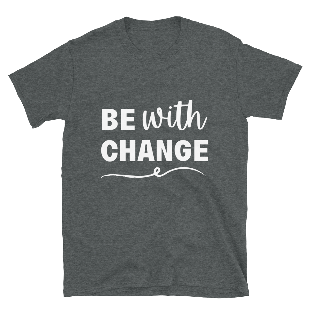 Be With Change - T-Shirt