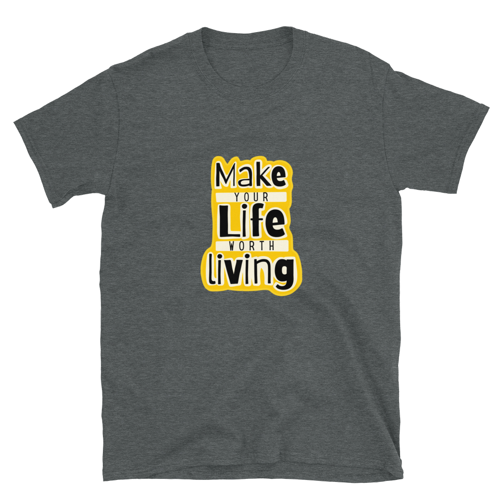 Make Your Life Worth Living - Men's T-Shirt