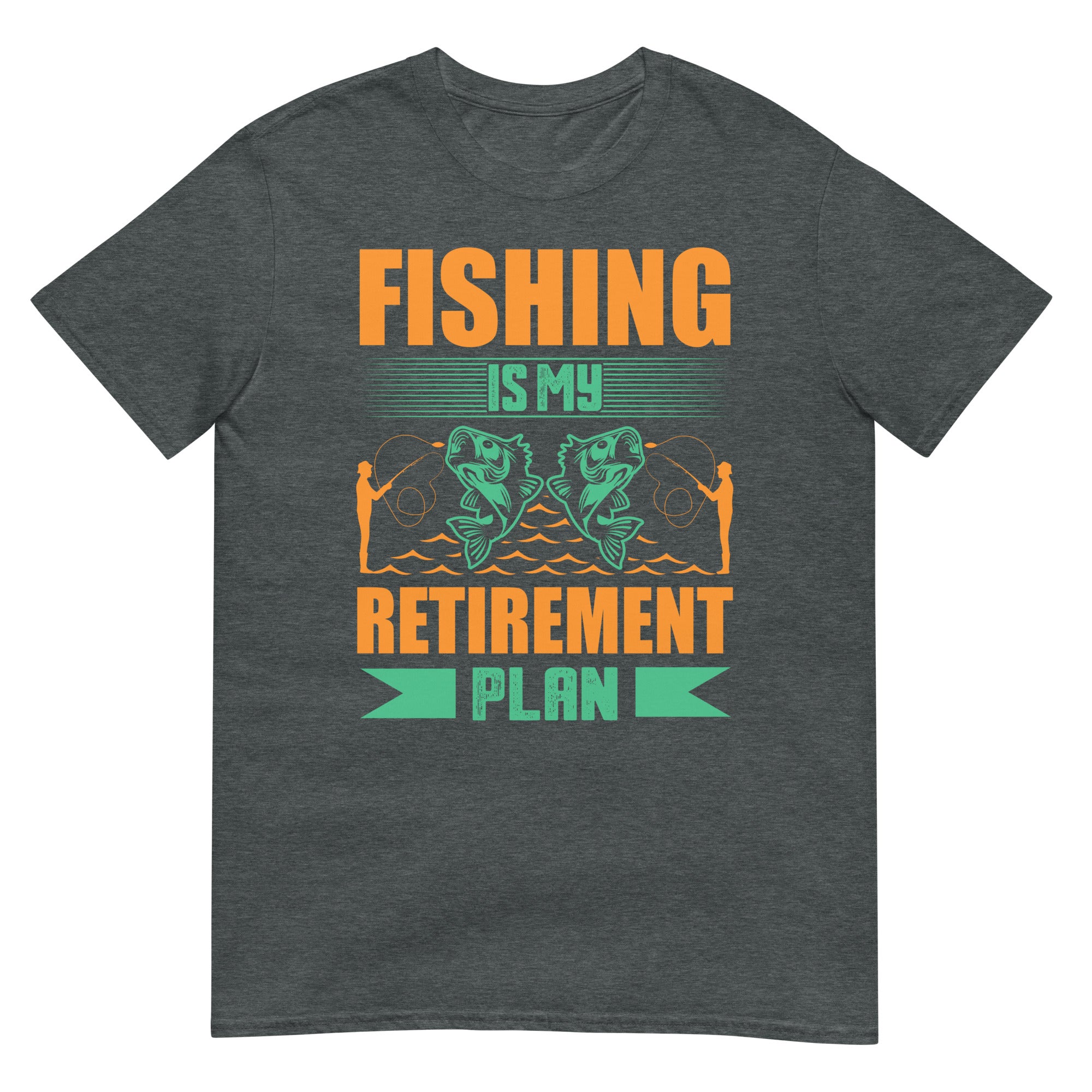 Fishing is my retirement plan Short-Sleeve Unisex T-Shirt