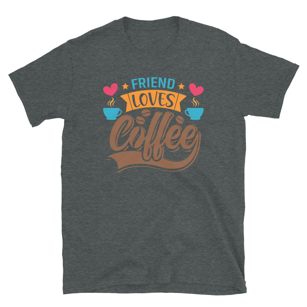 Friend Loves Coffee - Short-Sleeve Unisex T-Shirt