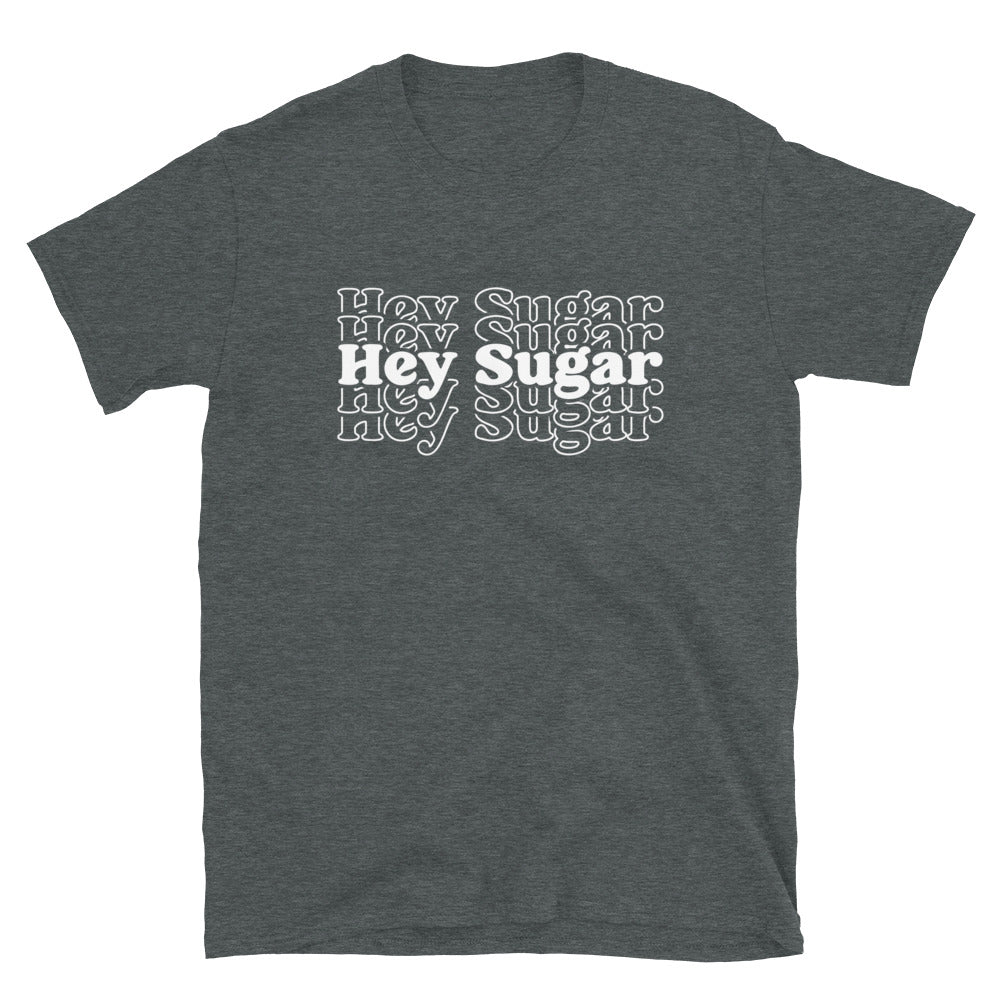 Hey Sugar - Short-Sleeve Unisex T-Shirt
