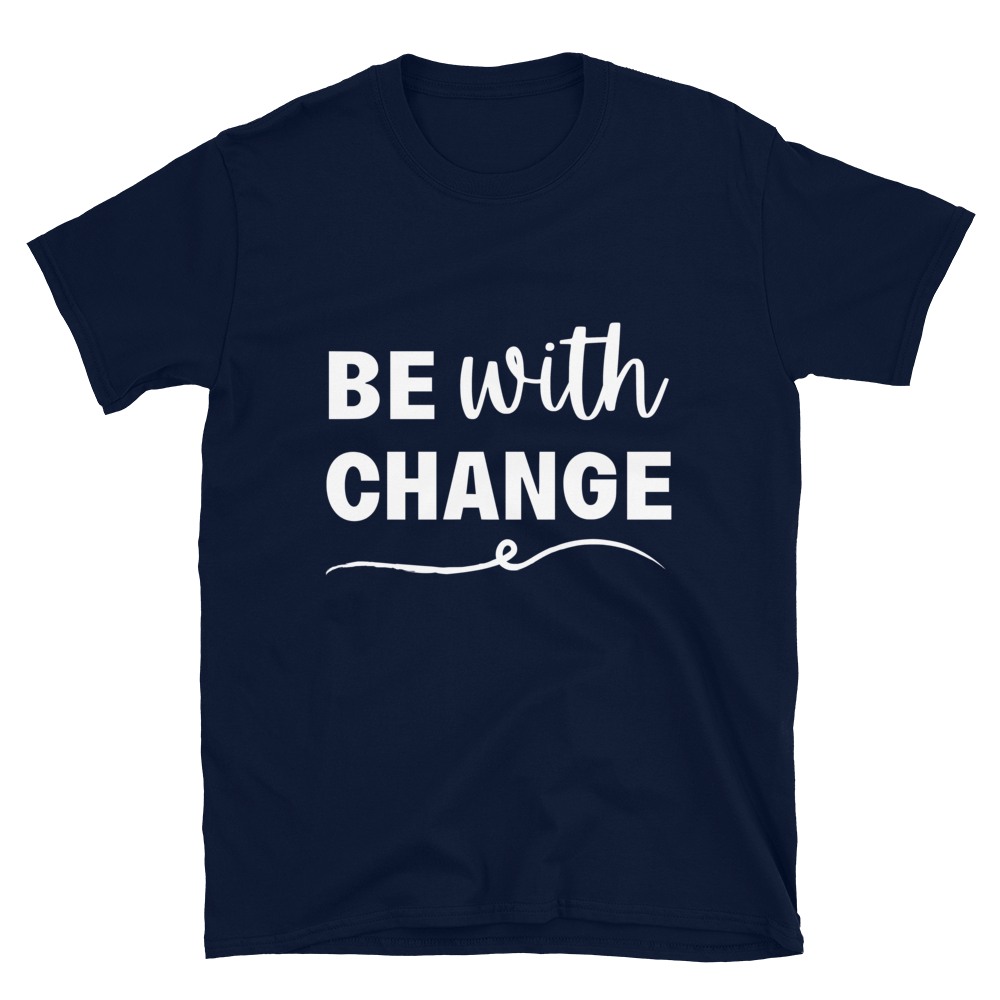 Be With Change - T-Shirt