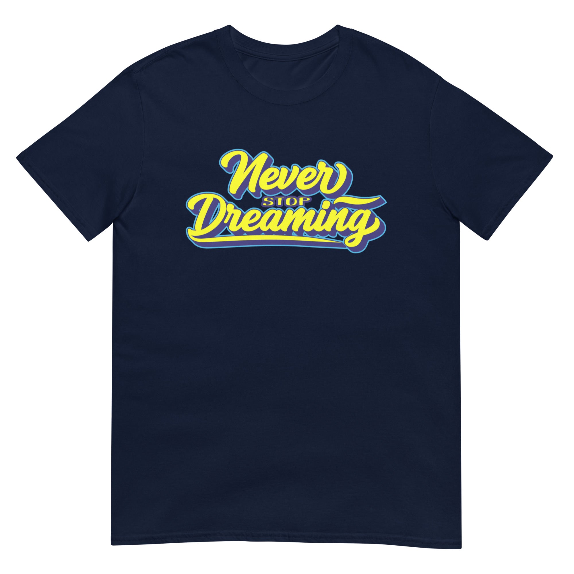 Never Stop Dreaming - Short-Sleeve Unisex T-Shirt