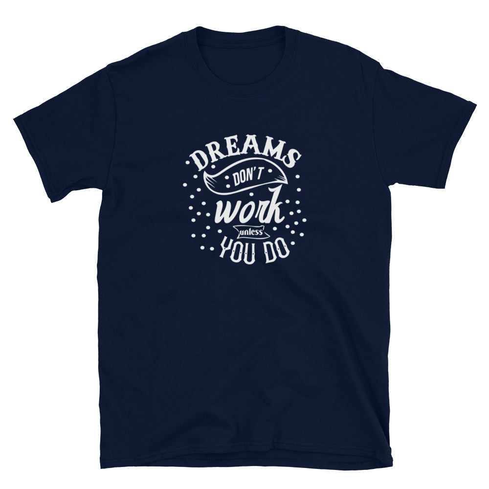 Dreams Don't Work Until You Do - Short-Sleeve Unisex T-Shirt