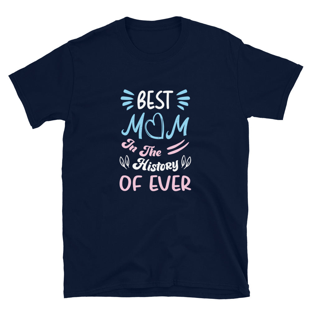 Best Mom In The History Of Ever - Short-Sleeve Unisex T-Shirt