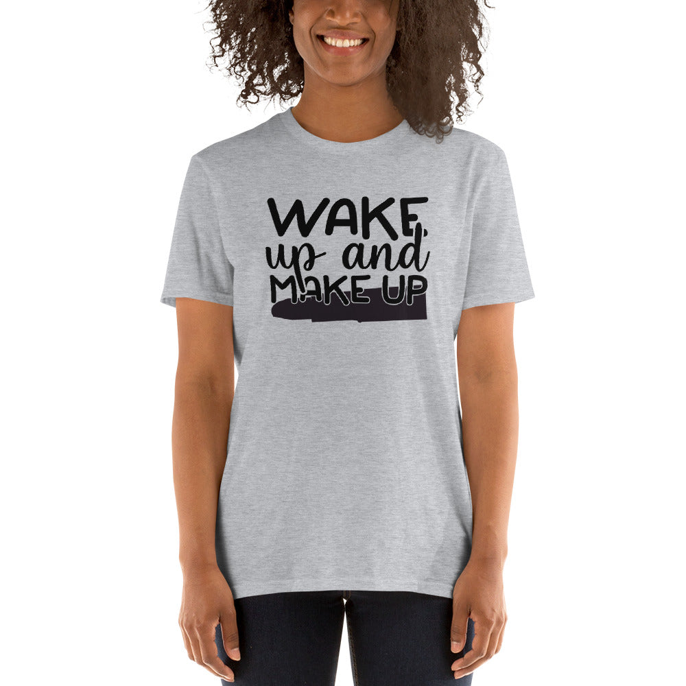 Wake Up and Make Up - Short-Sleeve Unisex T-Shirt