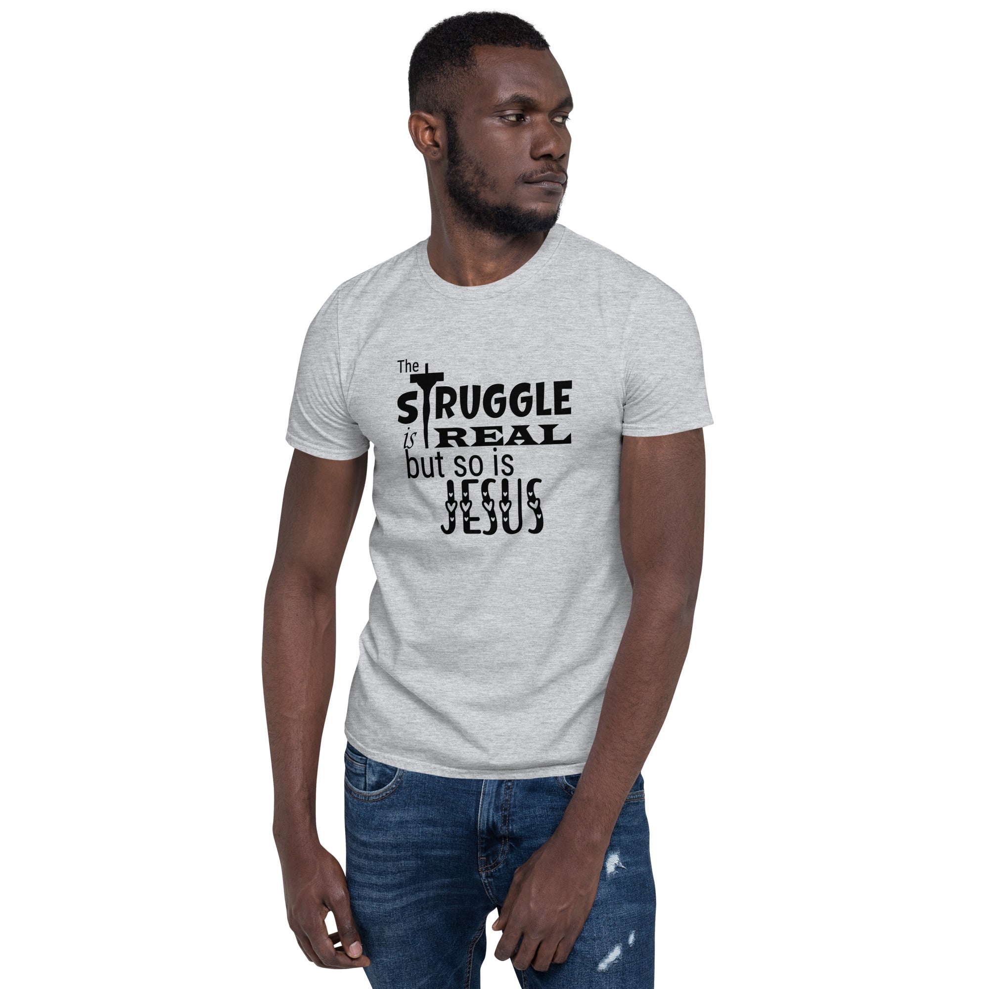 The Struggle Is Real But So Is Jesus - Short-Sleeve Unisex T-Shirt