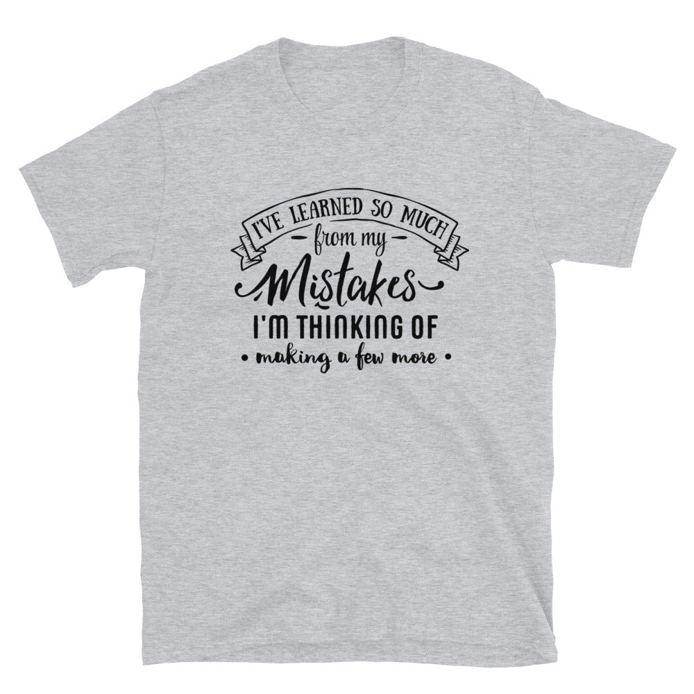 I've Learned So Much From My Mistakes - Short-Sleeve Unisex T-Shirt