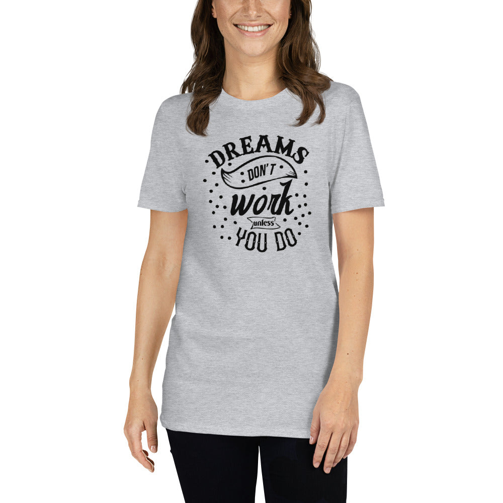 Dreams Don't Work Unless You Do - Short-Sleeve Unisex T-Shirt