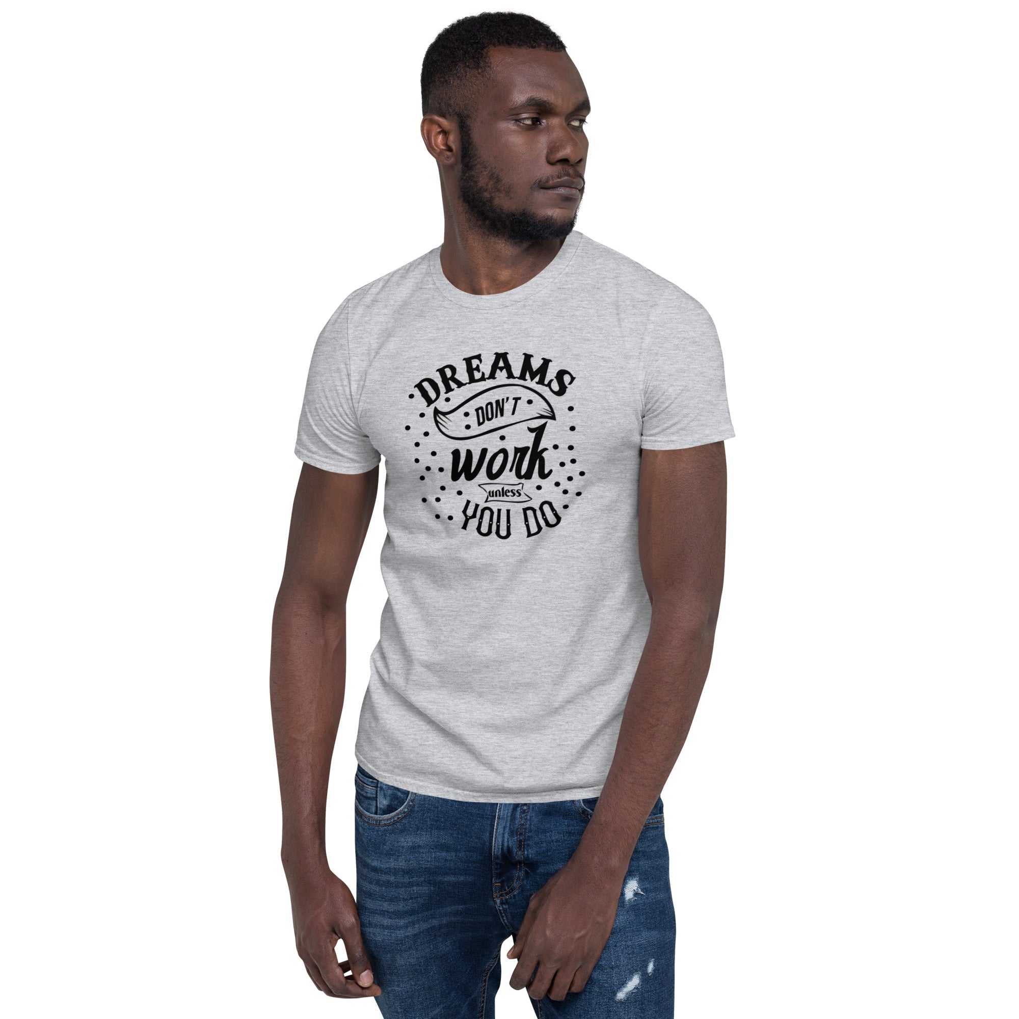 Dreams Don't Work Unless You Do - Short-Sleeve Unisex T-Shirt