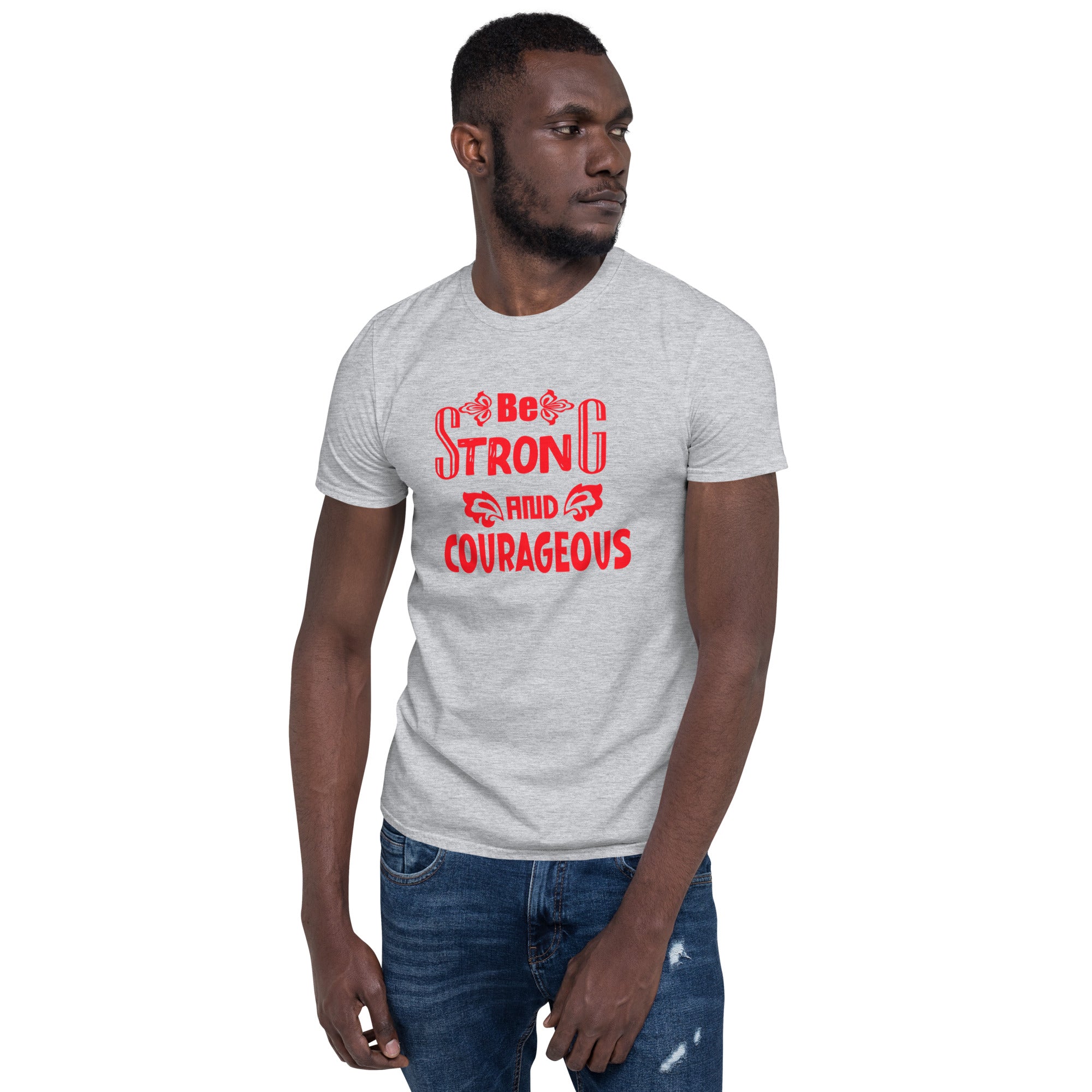 Be Strong And Courageous - Short-Sleeve Unisex T-Shirt