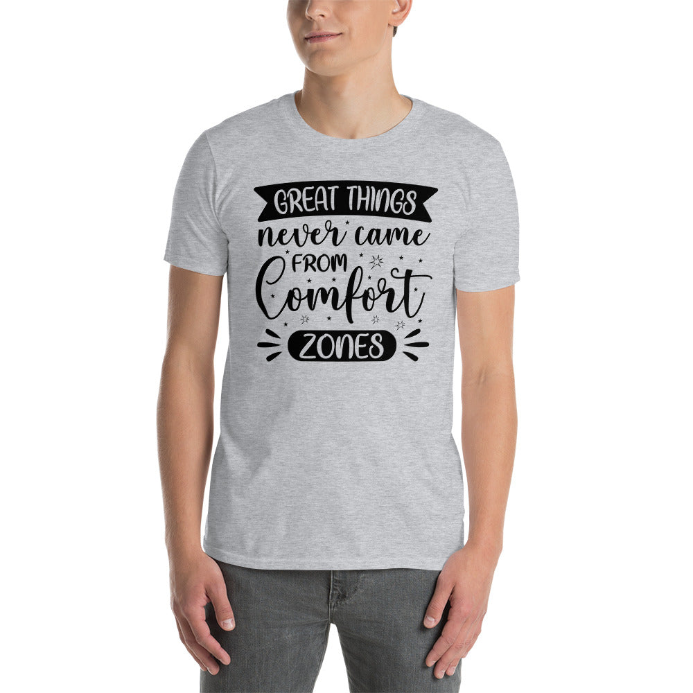 Great Things Never Came From Comfort Zones - Short-Sleeve Unisex T-Shirt