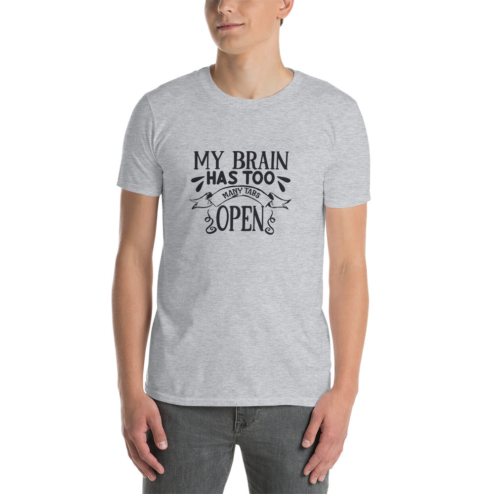 My Brain Has Too Many Tabs Open - Short-Sleeve Unisex T-Shirt