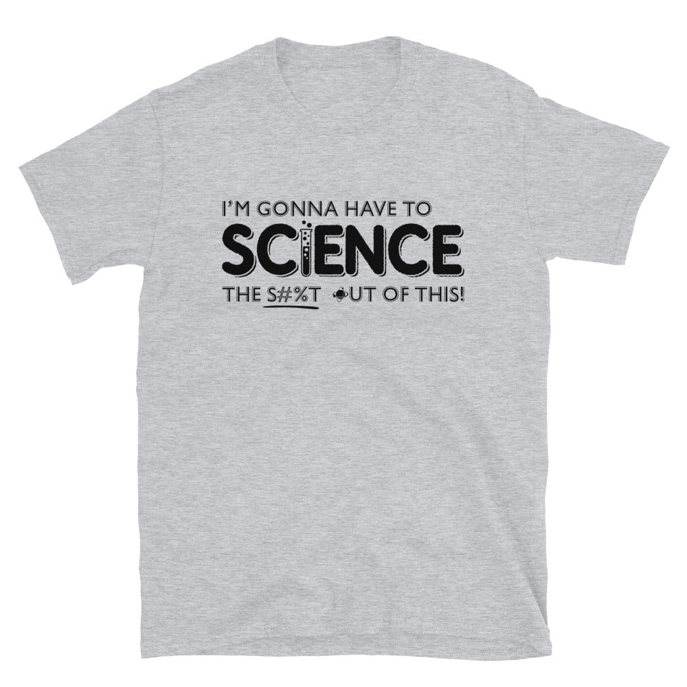 Science The Shit Out Of This - Short-Sleeve Unisex T-Shirt