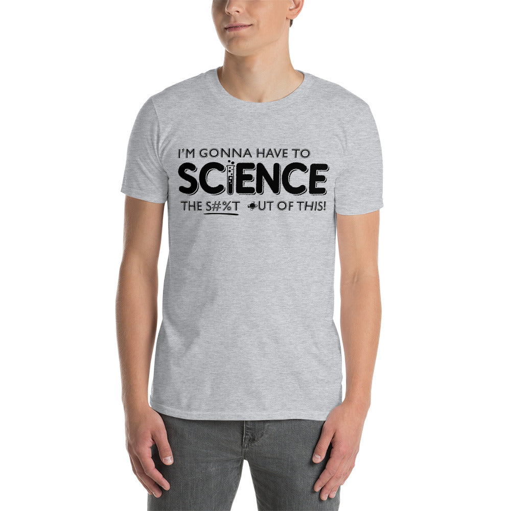 Science The Shit Out Of This - Short-Sleeve Unisex T-Shirt