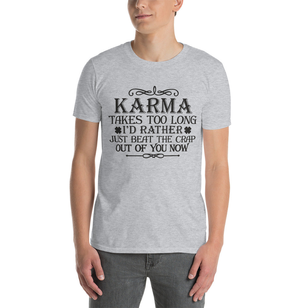 Karma Takes Too Long - Short-Sleeve Unisex T-Shirt