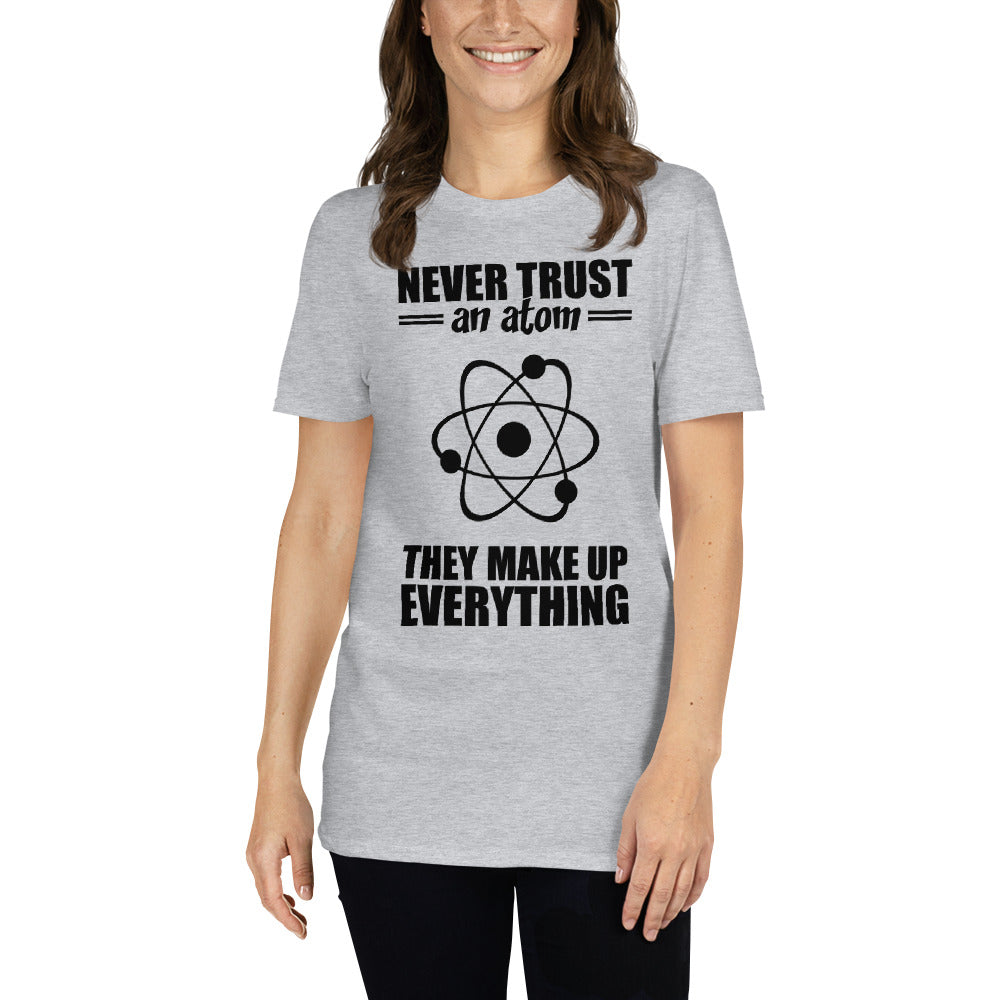 Never Trust An Atom - Short-Sleeve Unisex T-Shirt