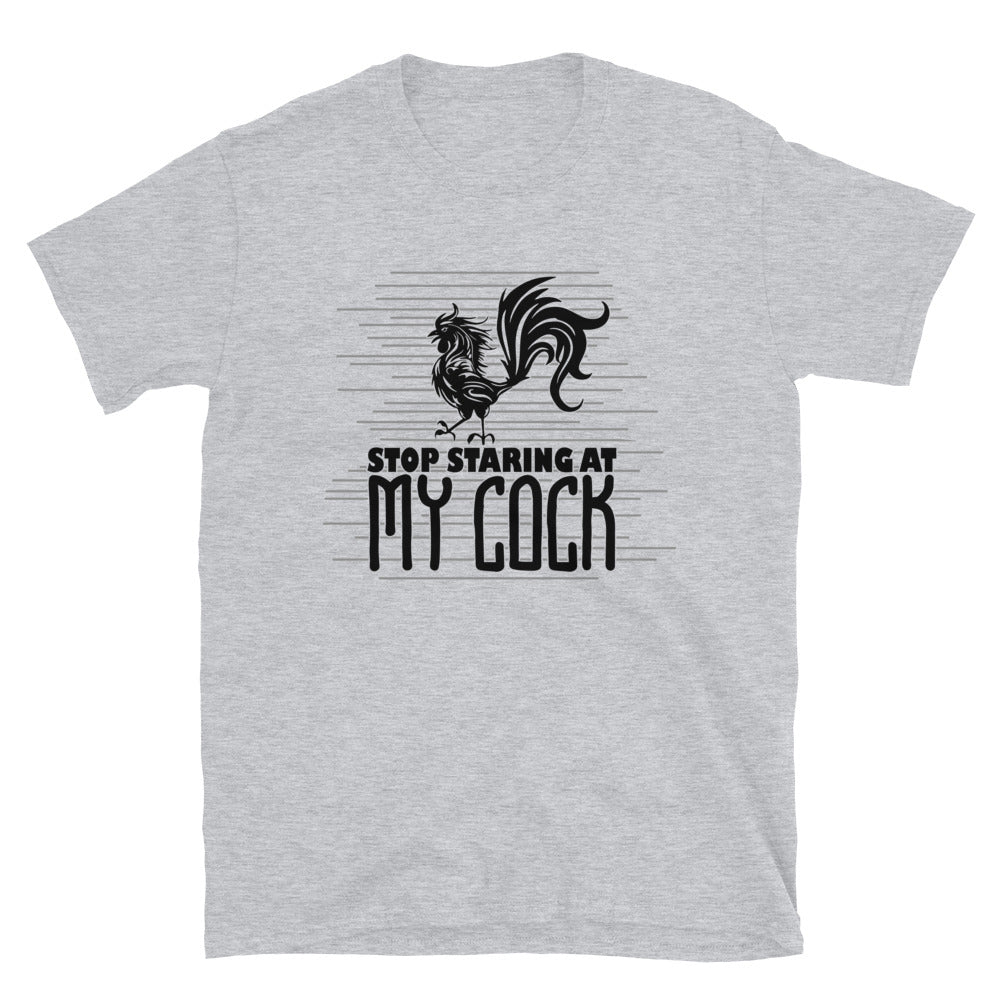 Stop Staring At My Cock - Short-Sleeve Unisex T-Shirt