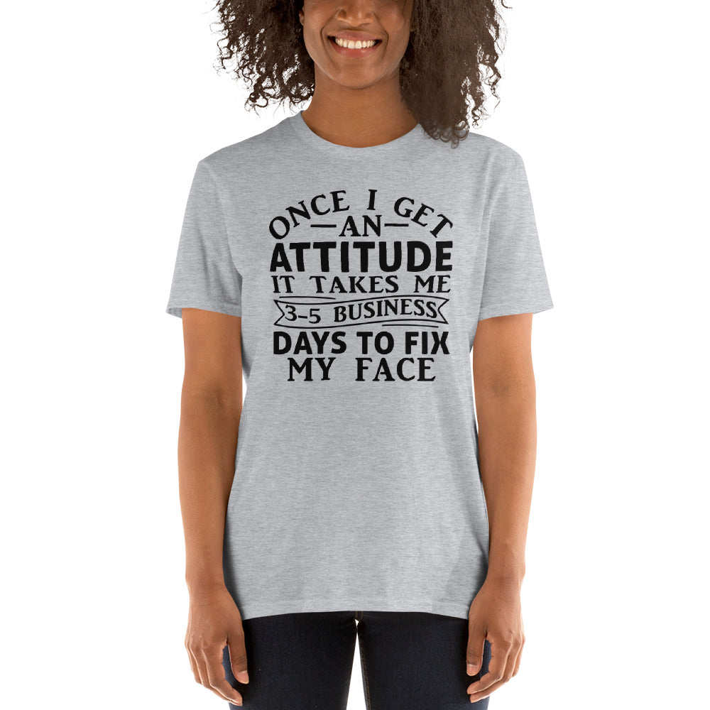 Once I Get An Attitude - Short-Sleeve Unisex T-Shirt