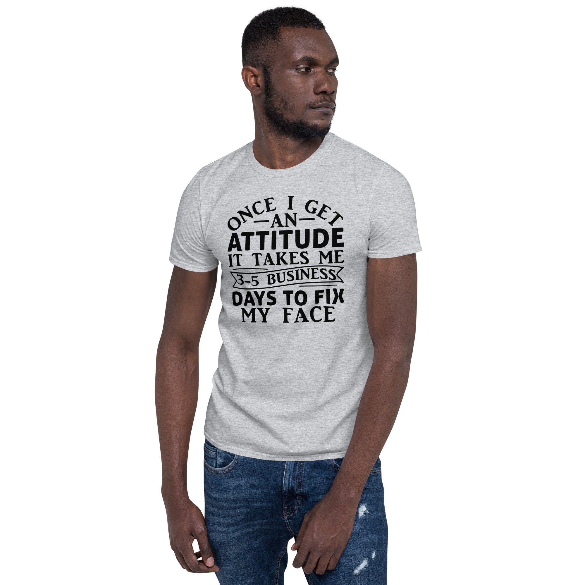Once I Get An Attitude - Short-Sleeve Unisex T-Shirt