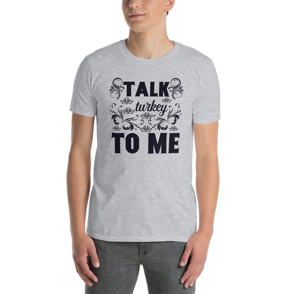 Talk Turkey To Me - Short-Sleeve Unisex T-Shirt