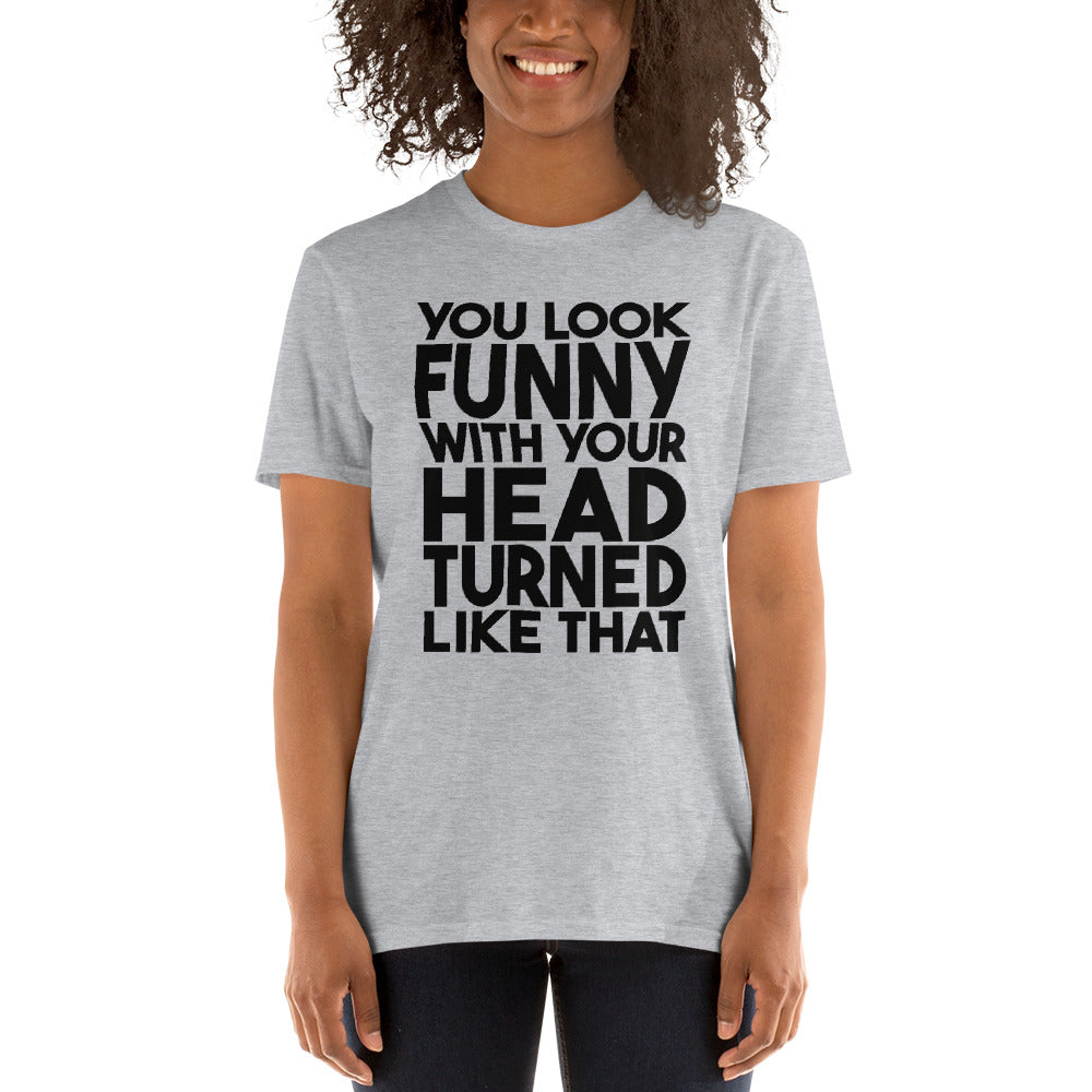 You Look Funny - Short-Sleeve Unisex T-Shirt