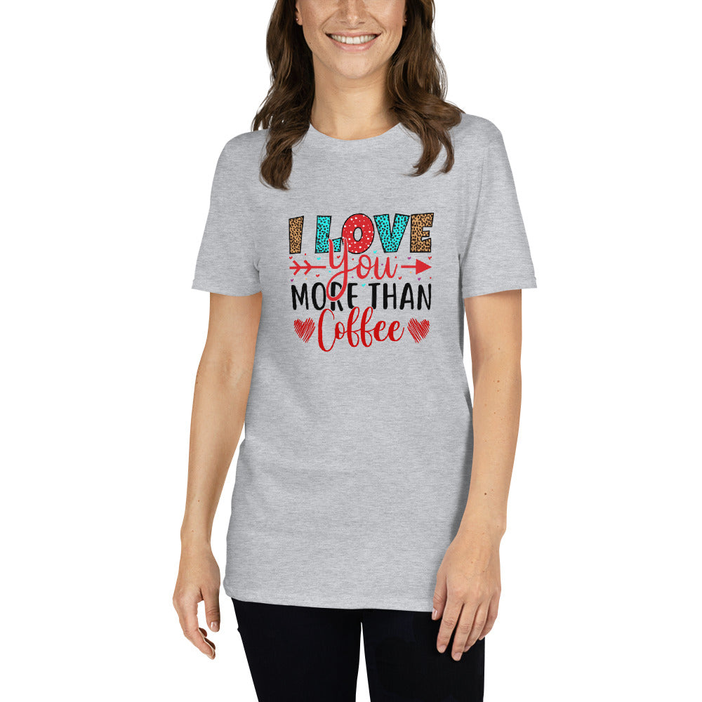 I Love You More Than Coffee - Short-Sleeve Unisex T-Shirt