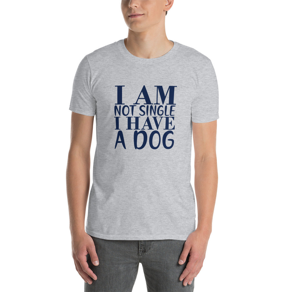 I Am Not Single I Have A Dog - Short-Sleeve Unisex T-Shirt