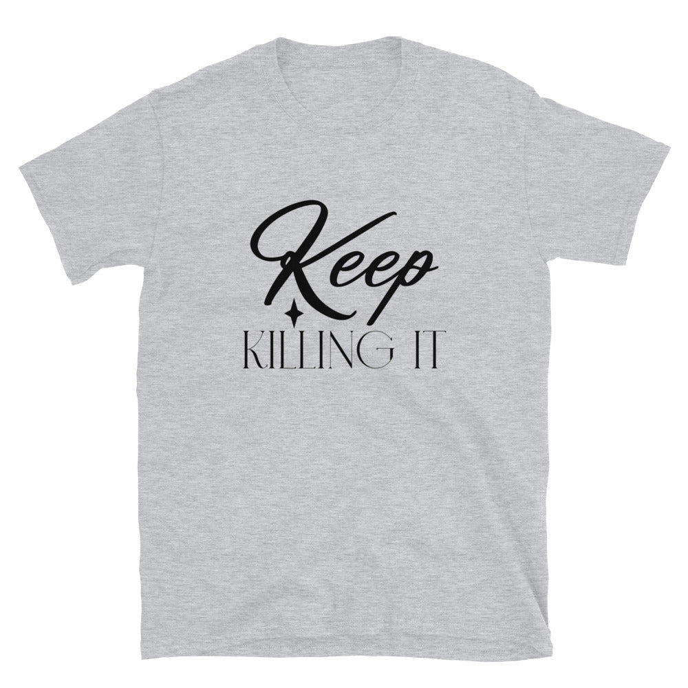 Keep Killing It - Short-Sleeve Unisex T-Shirt