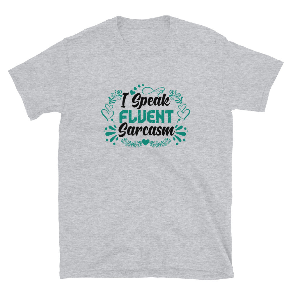 I Speak Fluent Sarcasm - Short-Sleeve Unisex T-Shirt