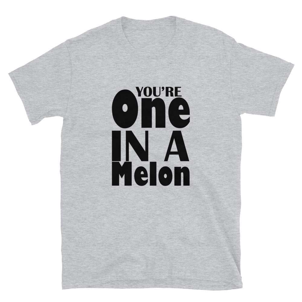 You're One In A Melon - Short-Sleeve Unisex T-Shirt