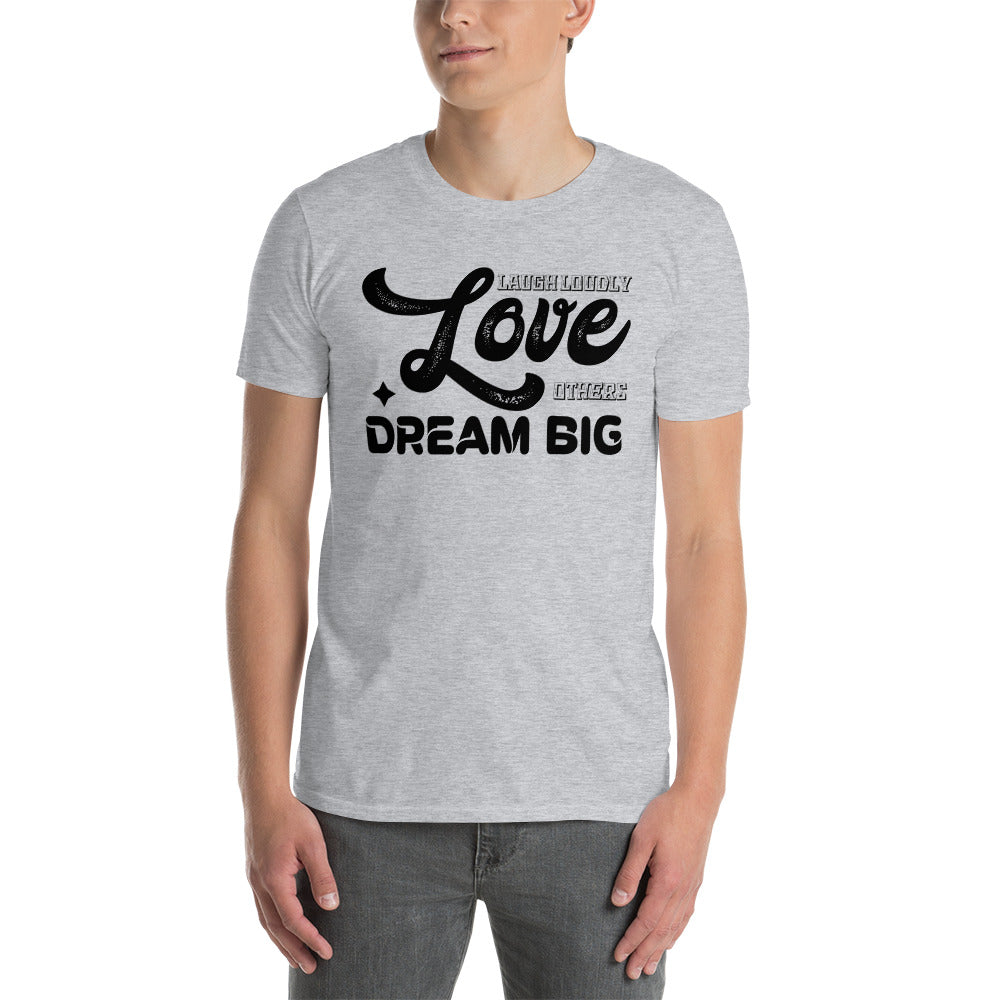 Laugh Loudly Love Others Dream Big - Short-Sleeve Unisex T-Shirt