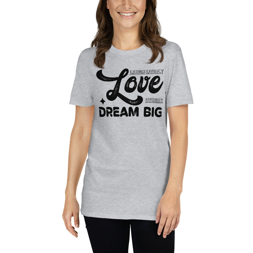 Laugh Loudly Love Others Dream Big - Short-Sleeve Unisex T-Shirt