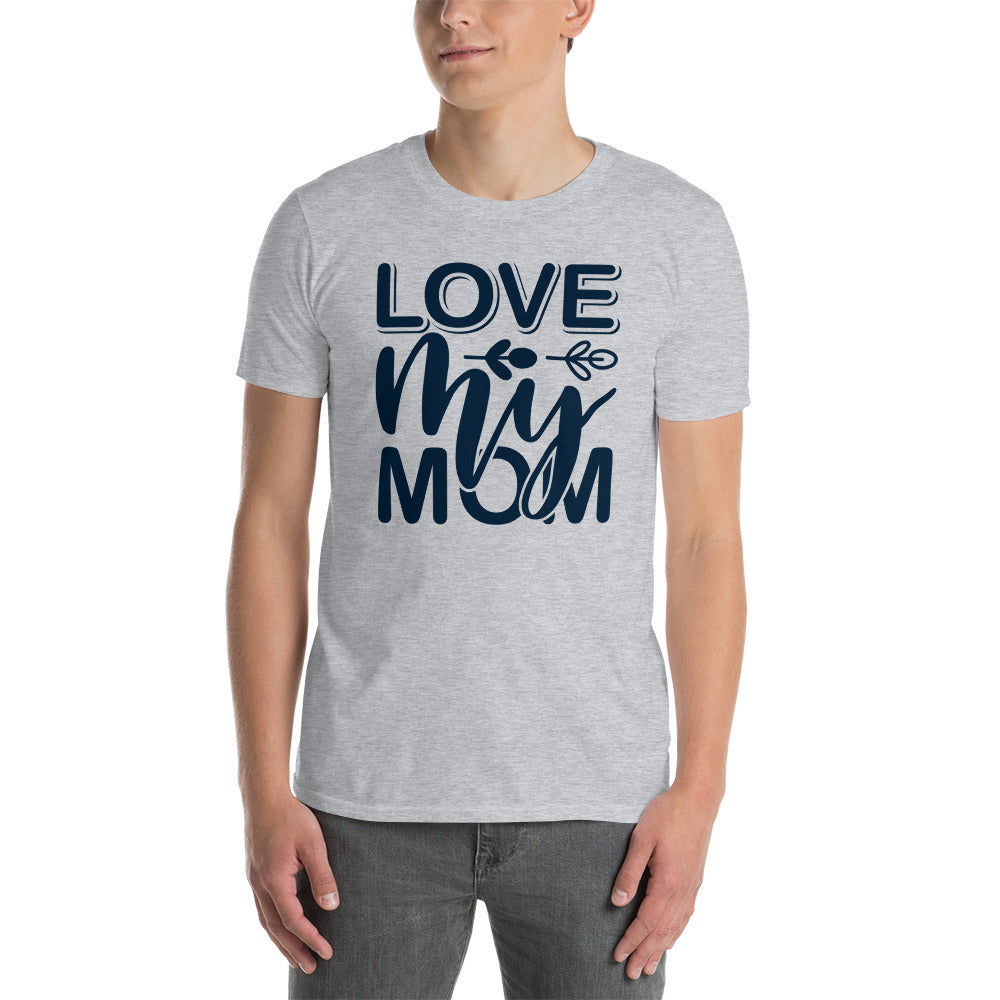 Love My Mom - Short-Sleeve Unisex T-Shirt