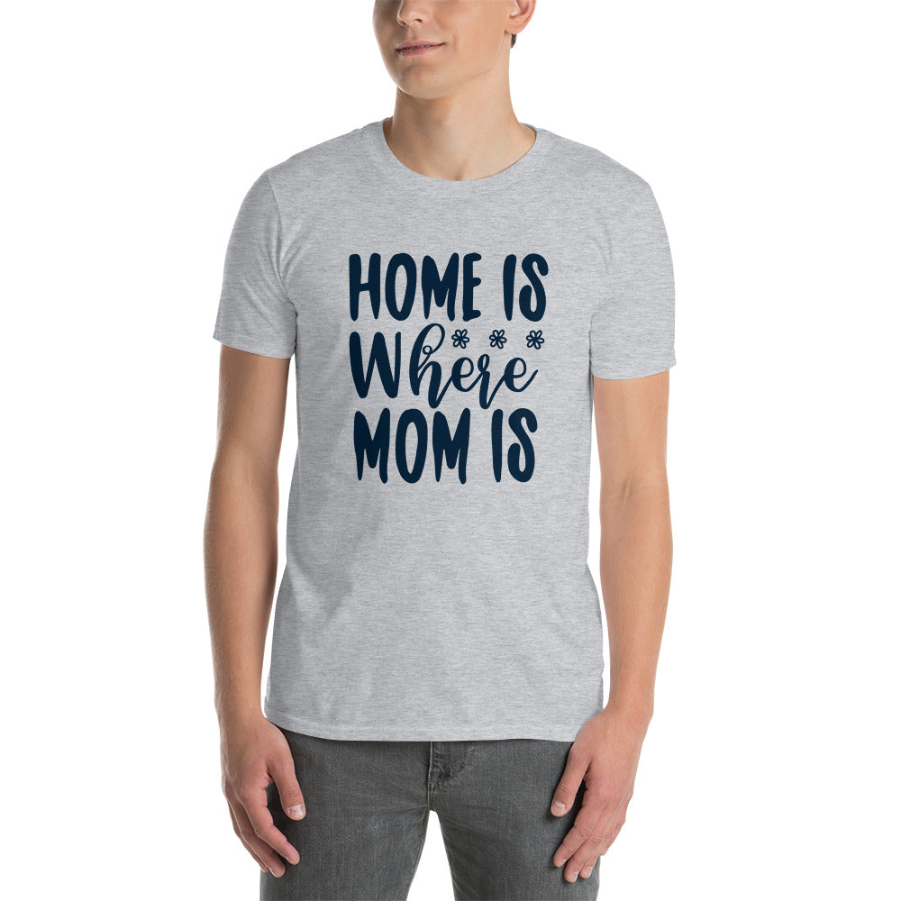 Home Is Where Mom Is - Short-Sleeve Unisex T-Shirt