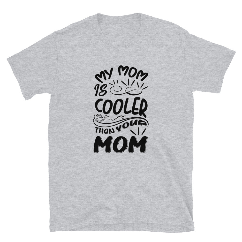 My Mom Is Cooler Than Your Mom - Short-Sleeve Unisex T-Shirt