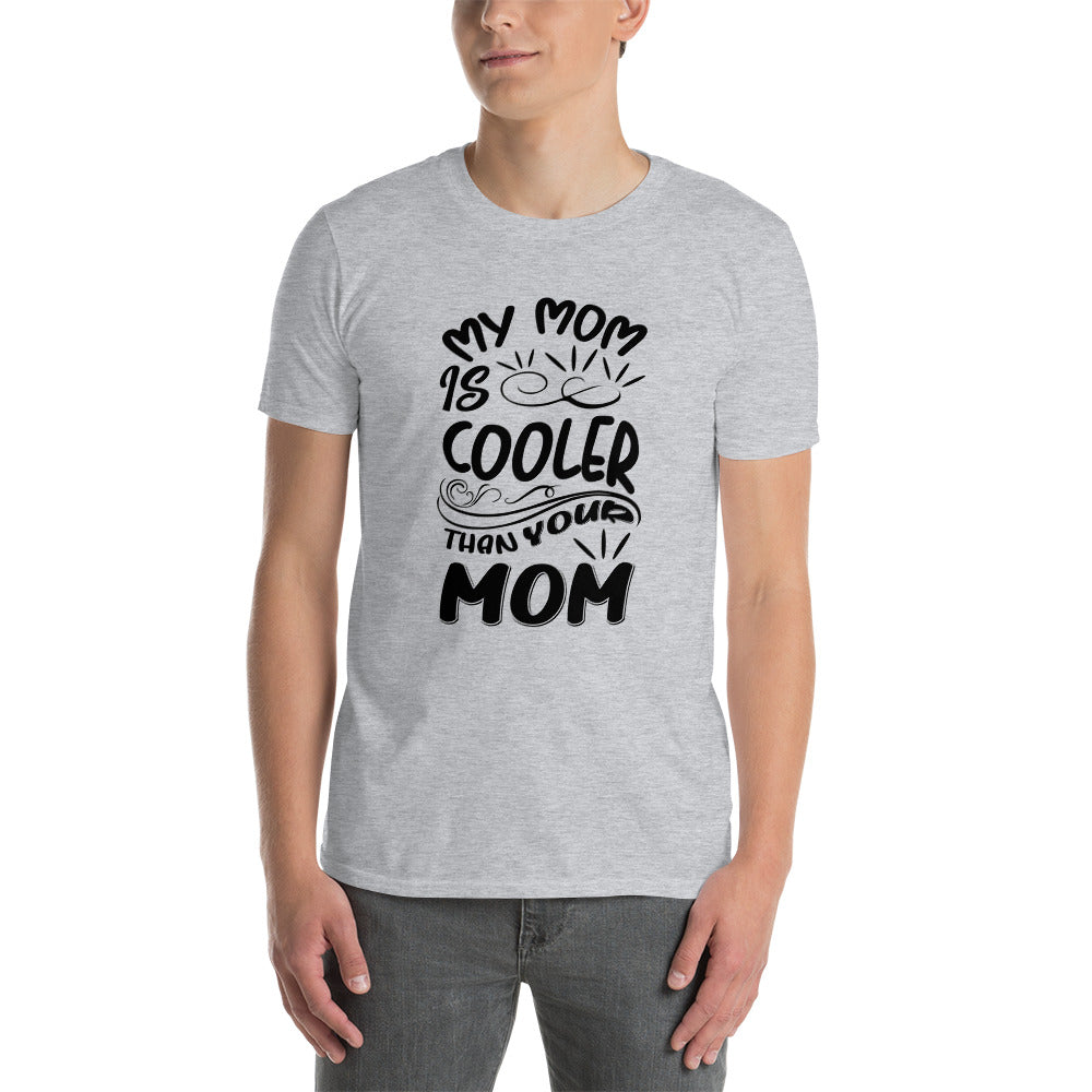 My Mom Is Cooler Than Your Mom - Short-Sleeve Unisex T-Shirt