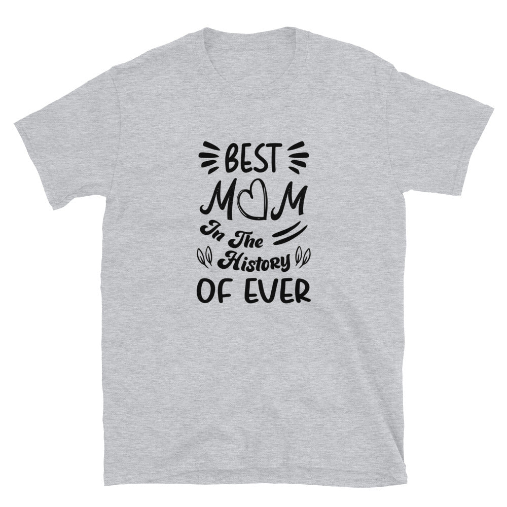 Best Mom In The History of Ever - Short-Sleeve Unisex T-Shirt