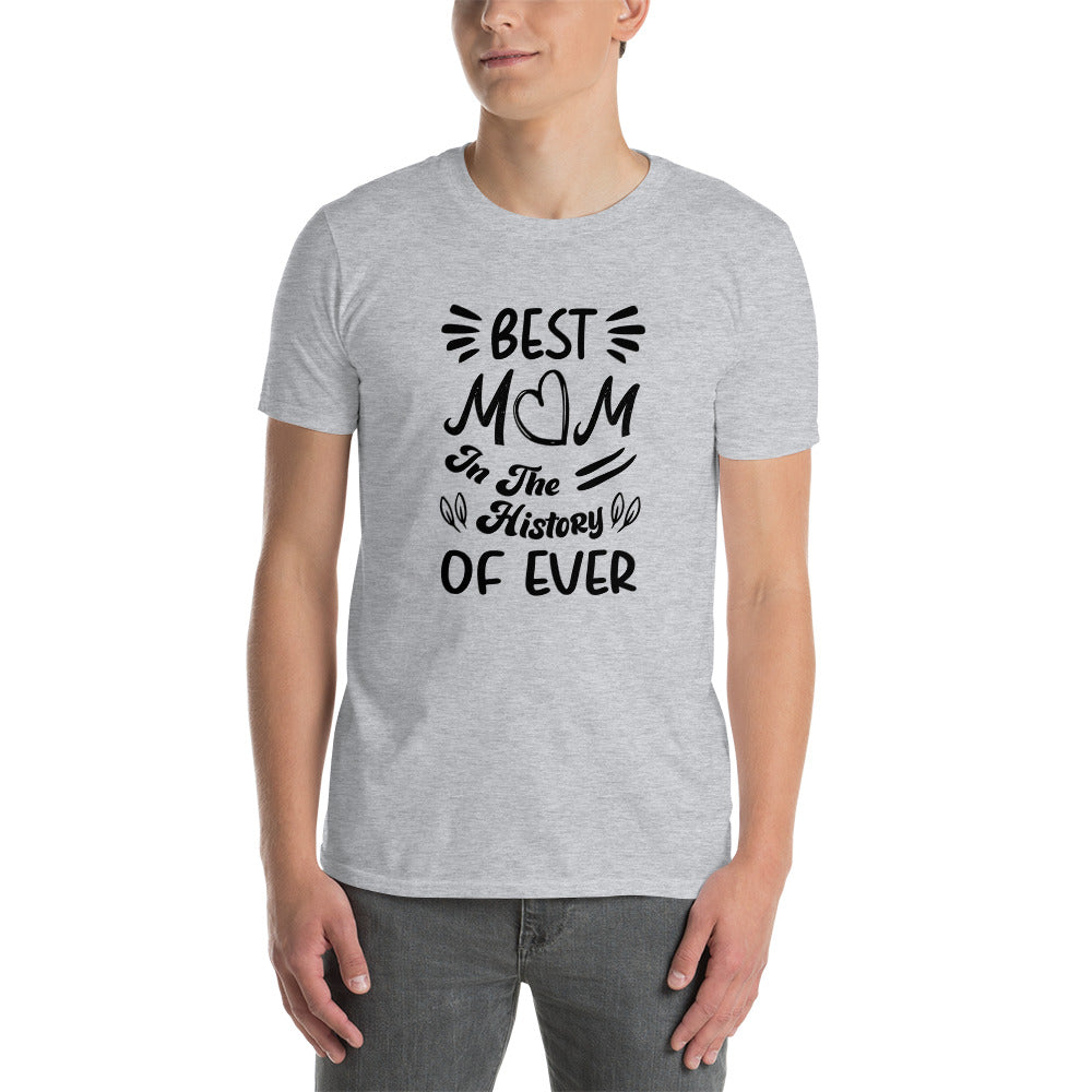 Best Mom In The History of Ever - Short-Sleeve Unisex T-Shirt