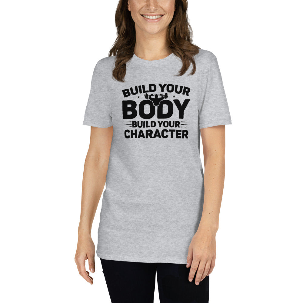 Build Your Body Build Your Character - Short-Sleeve Unisex T-Shirt