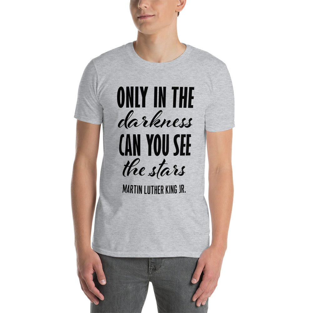 Only In The Darkness Can You See The Sun - Short-Sleeve Unisex T-Shirt