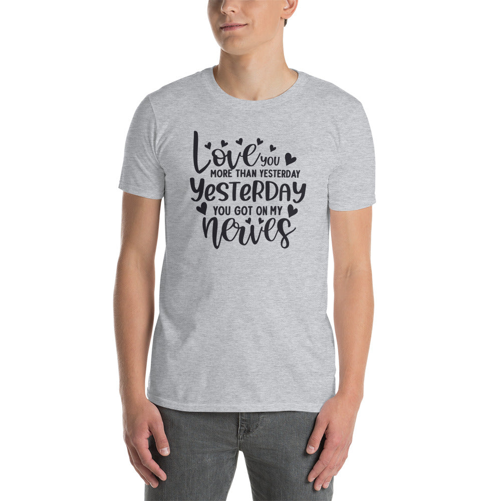 Love You More Than Yesterday - Short-Sleeve Unisex T-Shirt