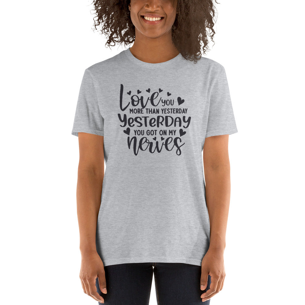 Love You More Than Yesterday - Short-Sleeve Unisex T-Shirt