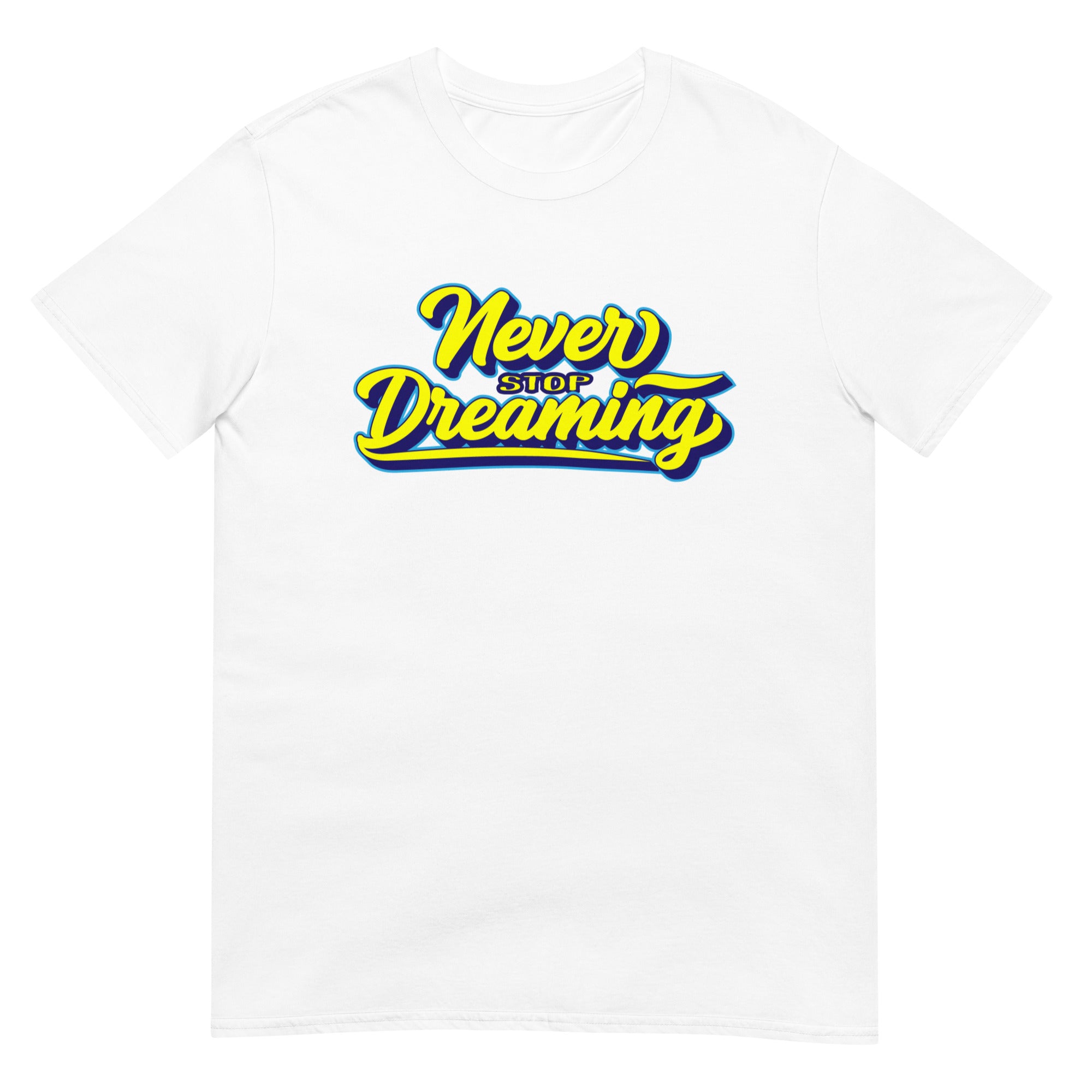 Never Stop Dreaming - Short-Sleeve Unisex T-Shirt