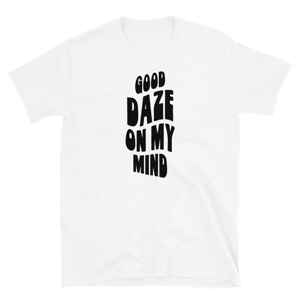 Good Daze On My Mind - Short-Sleeve Unisex T-Shirt