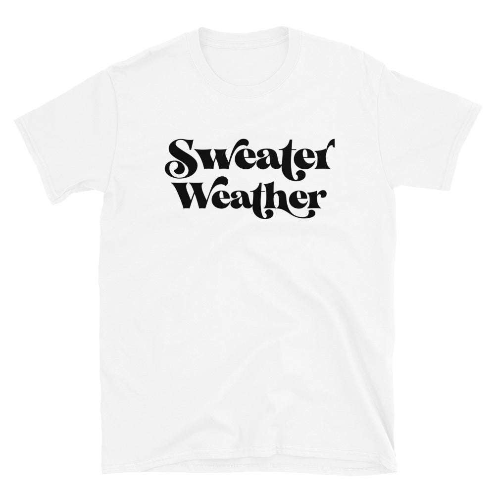Sweater Weather - Short-Sleeve Unisex T-Shirt