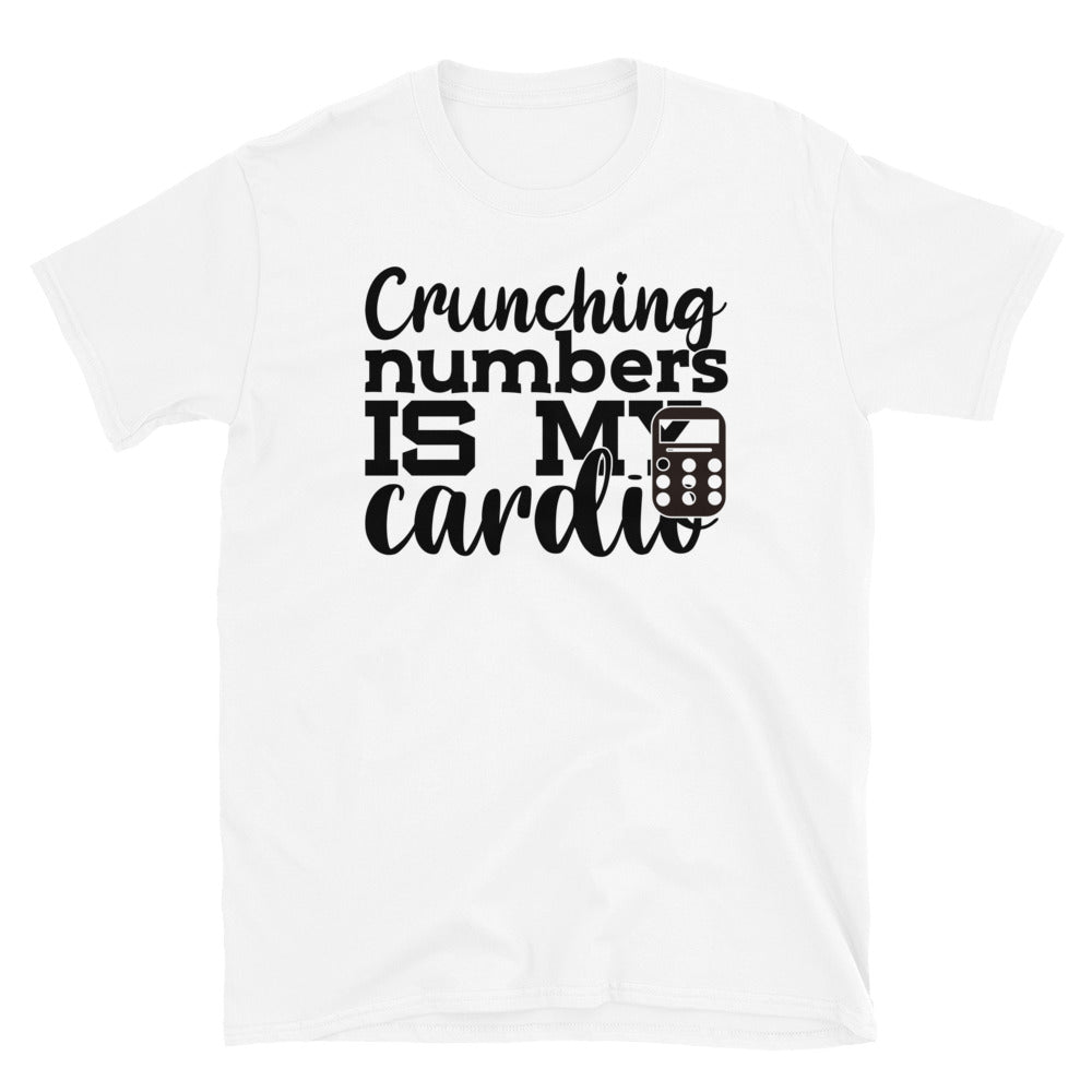 Crunching Numbers is my Cardio - Short-Sleeve Unisex T-Shirt