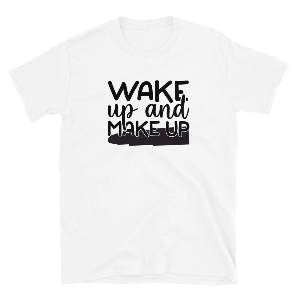 Wake Up and Make Up - Short-Sleeve Unisex T-Shirt