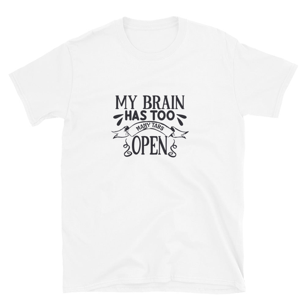 My Brain Has Too Many Tabs Open - Short-Sleeve Unisex T-Shirt