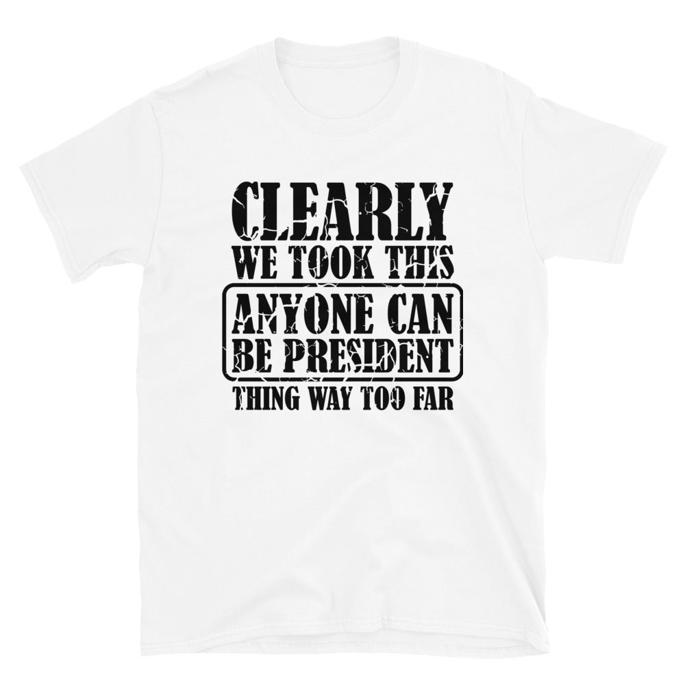 Anyone Can Be A President - Short-Sleeve Unisex T-Shirt